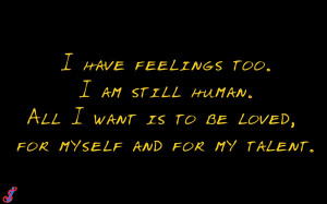 have+feelings+too.+I+am+still+human.+All+I+want+is+to+be+loved,+for ...