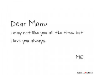... mom-i-may-not-like-you-all-the-time-but-i-love-you-always-mother-quote