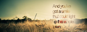 ... got a smile that could light this whole town quote facebook cover