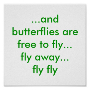and butterflies are free to fly...fly away..... posters