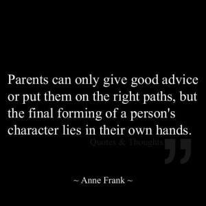 ... forming of a person's character lies in their own hands. ~ Anne Frank