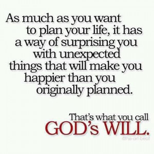 ... you happier than you originally planned that s what you call god s