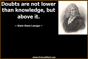 ... knowledge, but above it. - Alain-Rene Lesage Quotes - StatusMind.com