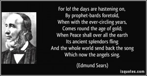 For lo! the days are hastening on, By prophet-bards foretold, When ...