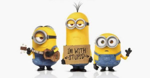 ... Stupid Minions, Minions 2015, Funny Minions, Minions I'M With Stupid