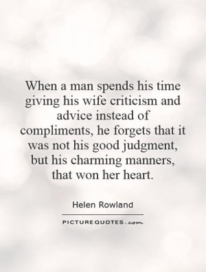 When a man spends his time giving his wife criticism and advice ...
