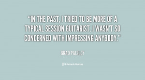 quote-Brad-Paisley-in-the-past-i-tried-to-be-88771.png