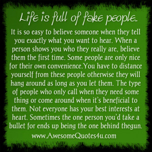 Life is full of fake people. It is so easy to believe someone