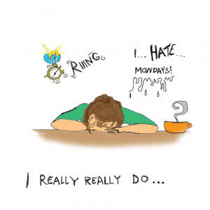 HATE MONDAYS! Post a pic of your love or hate for Mondays!