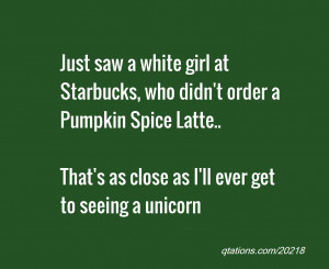 Image for Quote #20218: Just saw a white girl at Starbucks, who didn't ...