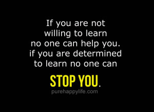 Positive Quote: If you are not willing to learn no one can help you…