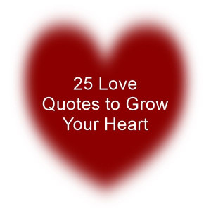 25 Love Quotes to Grow Your Heart
