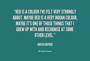 quote Anish Kapoor red is a colour ive felt very 132272 2 png