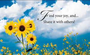 Find Your Joy and Share It With Others! ~ Inspirational Quote