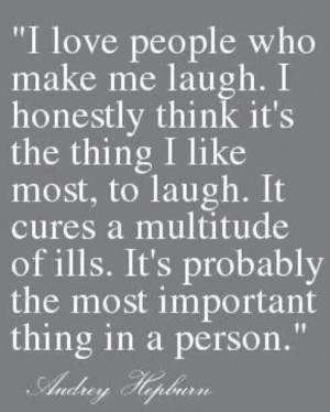 love people who make me laugh.