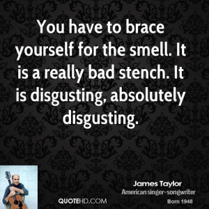 You have to brace yourself for the smell. It is a really bad stench ...