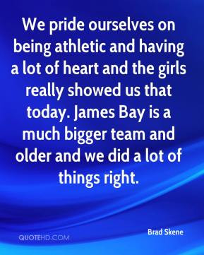 We pride ourselves on being athletic and having a lot of heart and the ...