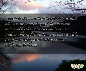 We hold these truths to be self evident: that all men are created ...
