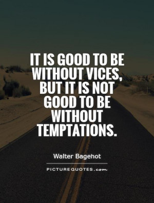 ... vices, but it is not good to be without temptations Picture Quote #1