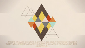 ... you become a leader, success is all about growing others. - Jack Welch