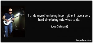 pride myself on being incorrigible. I have a very hard time being ...