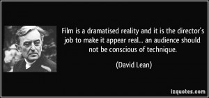 Film is a dramatised reality and it is the director's job to make it ...