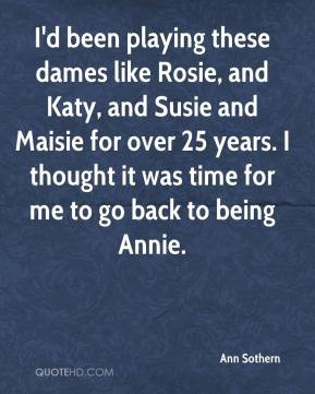 Ann Sothern - I'd been playing these dames like Rosie, and Katy, and ...