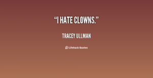 quote-Tracey-Ullman-i-hate-clowns-34075.png