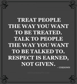 treat-people-the-way-you-want-to-be-treated-talk-to-people-the-way-you ...