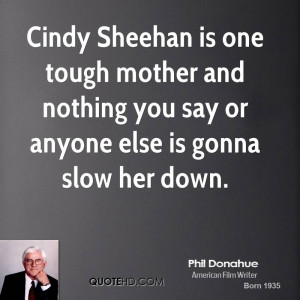 Cindy Sheehan is one tough mother and nothing you say or anyone else ...