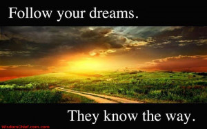 Follow Your Dreams Quotes By Famous People They Know The Way