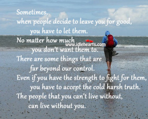 sometimes when people decide to leave you for good you have to let ...