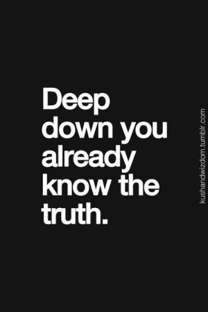 Deep Down You Already Know The Truth Facebook Quote