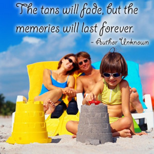 he tans will fade, but the memories will last forever. - Author ...