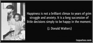 ... long succession of little decisions simply to be happy in the moment