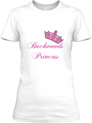 Backwoods Princess Womens Tee Shirt: Price is $15 and it is available ...