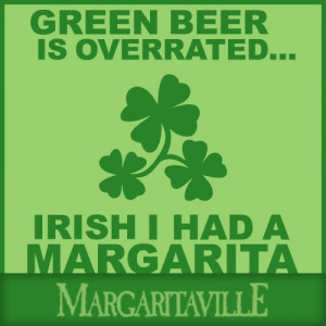 Green beer is overrated....IRISH I had a Margarita!