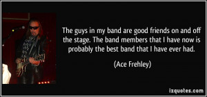 ... band members that I have now is probably the best band that I have