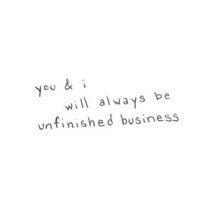 Quotes / unfinished business.
