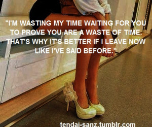 Wasting My Time Waiting For You To Prove You Are A Waste Of Time ...
