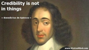 Credibility is not in things - Benedictus de Spinoza Quotes ...