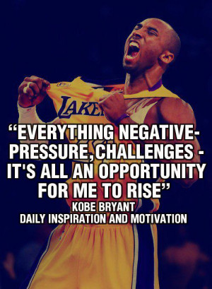 ... negative-pressure, challenges, it's all an opportunity for me to rise