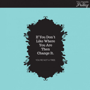 Inspirational + Printable Poster Quote: If You Don't Like Where You ...
