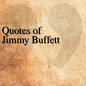 quotes of jimmy buffett quotesteam april 10 2014 entertainment 1 ...