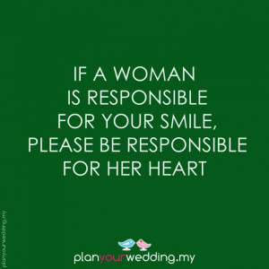If a woman is responsible for your smile, please be responsible for ...