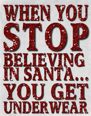 When you stop believing in Santa...you get underwear