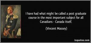 ... important subject for all Canadians - Canada itself. - Vincent Massey