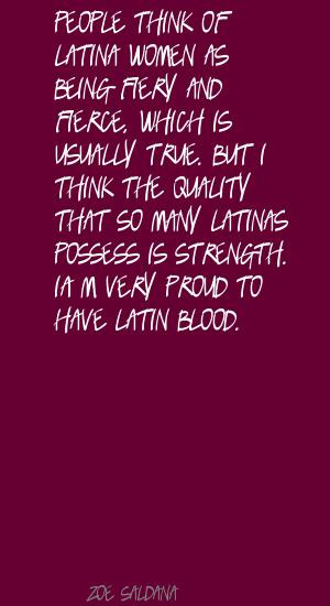 Being Latina for me is also being a strong woman.