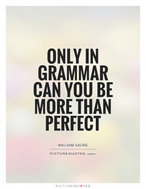 Perfection Quotes Grammar Quotes William Safire Quotes