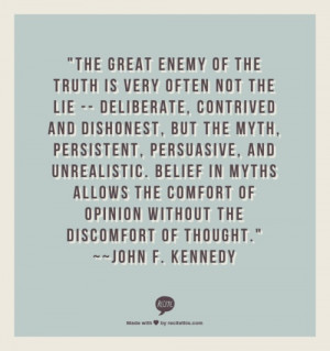 enemy of the truth is very often not the lie — deliberate, contrived ...